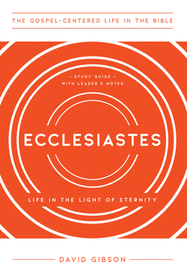 Ecclesiastes – Life in the Light of Eternity, Study Guide with Leader`s Notes: Life in the Light of Eternity, Study Guide with Leader's Notes