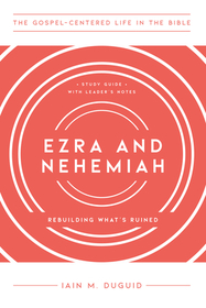 Ezra and Nehemiah – Rebuilding What`s Ruined, Study Guide with Leader`s Notes: Rebuilding What's Ruined, Study Guide with Leader's Notes