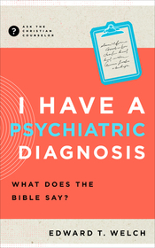 I Have a Psychiatric Diagnosis – What Does the Bible Say?: What Does the Bible Say?