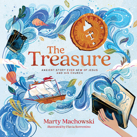 The Treasure – Ancient Story Ever New of Jesus and His Church: Ancient Story Ever New of Jesus and His Church