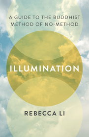 Illumination: A Guide to the Buddhist Method of No-Method Illumination: A Guide to the Buddhist Method of No-Method