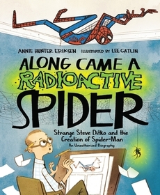Along Came a Radioactive Spider: Strange Steve Ditko and the Creation of Spider-Man
