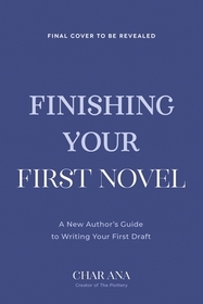 Finish Your First Novel: A No-Bull Guide to Actually Completing Your First Draft Finish Your First Novel: A No-Bull Guide to Actually Completing Your First Draft