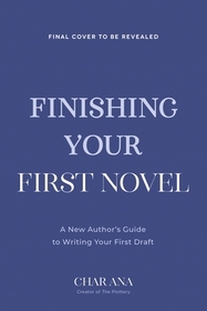 Finish Your First Novel: A No-Bull Guide to Actually Completing Your First Draft