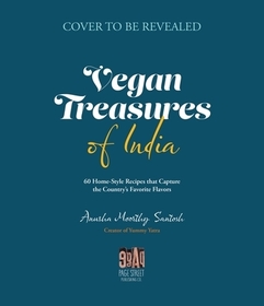 Vegan Treasures of India: 60 Home-Style Recipes That Capture the Country's Favorite Flavors Vegan Treasures of India: 60 Home-Style Recipes That Capture the Country's Favorite Flavors