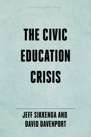 The Civic Education Crisis: How We Got Here, What We Must Do The Civic Education Crisis: How We Got Here, What We Must Do