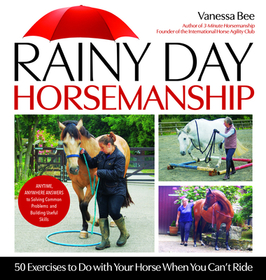 Rainy Day Horsemanship: 50 Exercises to Do with Your Horse When You Can't Ride Rainy Day Horsemanship: 50 Exercises to Do with Your Horse When You Can't Ride