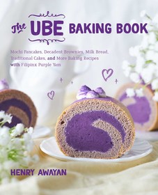 The Ube Baking Book: Decadent and Delicious Recipes with Filipino Purple Yam The Ube Baking Book: Decadent and Delicious Recipes with Filipino Purple Yam