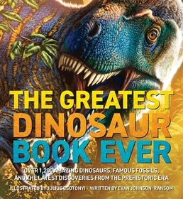 Dinosaur World: Over 1,200 Amazing Dinosaurs, Famous Fossils, and the Latest Discoveries from the Prehistoric Era