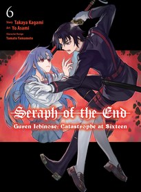 Seraph of the End: Guren Ichinose: Catastrophe at Sixteen (manga) 6: Guren Ichinose: Catastrophe at Sixteen (Manga) 6