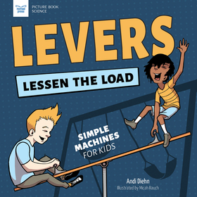 Levers Lessen the Load: Simple Machines for Kids Levers Lessen the Load: Simple Machines for Kids