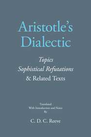 Aristotle's Dialectic: Topics, Sophistical Refutations, and Related Texts