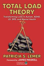 Total Load Theory: Transforming Lives in Autism, ADHD, LD, SPD, and Mental Health