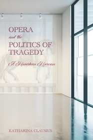 Opera and the Politics of Tragedy ? A Mozartean Museum: A Mozartean Museum Opera and the Politics of Tragedy ? A Mozartean Museum: A Mozartean Museum