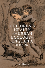 Children?s Health and Urban Ecology in England, 1885?1919 Children?s Health and Urban Ecology in England, 1885?1919