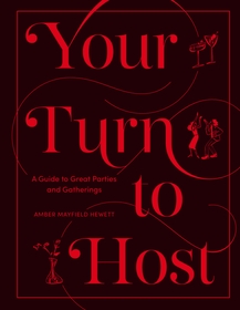 Your Turn to Host: A Guide to Great Parties and Gatherings