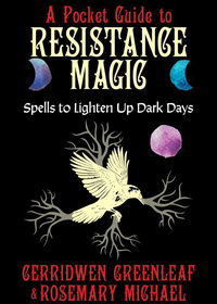 A Pocket Guide to Resistance Magic: Spells to Lighten Up Dark Days