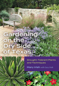 Gardening on the Dry Side of Texas ? Drought?Tolerant Plants and Techniques: Drought-Tolerant Plants and Techniques