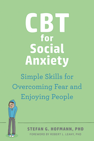 CBT for Social Anxiety: Proven-Effective Skills to Face Your Fears, Build Confidence, and Enjoy Social Situations