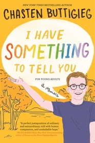 I Have Something to Tell You--For Young Adults: A Memoir I Have Something to Tell You--For Young Adults: A Memoir