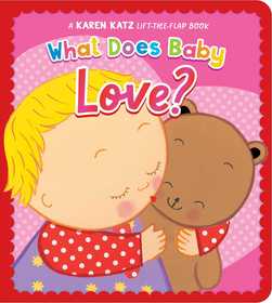 What Does Baby Love?: A Karen Katz Lift-the-Flap Book