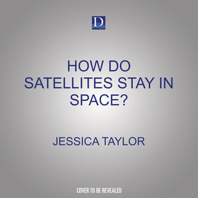 How Do Satellites Stay in Space?: An Audiobook about How Satellites Work How Do Satellites Stay in Space?: An Audiobook about How Satellites Work