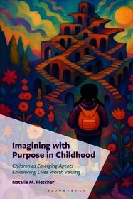 Imagining with Purpose in Childhood: Children as Emerging Agents Envisioning Lives Worth Valuing