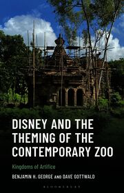 Disney and the Theming of the Contemporary Zoo: Kingdoms of Artifice