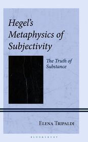 Hegel's Metaphysics of Subjectivity: The Truth of Substance
