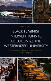Black Feminist Interventions to Decolonize the Westernized University: Epistemology, Research Methodology, and Pedagogy