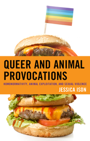 Queer and Animal Provocations: Homonormativity, Animal Exploitation and Sexual Violence