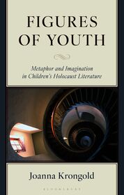 Figures of Youth: Metaphor and Imagination in Children's Holocaust Literature