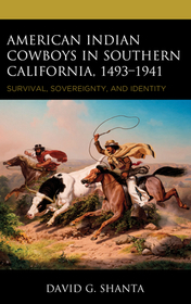 American Indian Cowboys in Southern California, 1493–1941: Survival, Sovereignty, and Identity