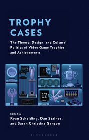 Trophy Cases: The Theory, Design, and Cultural Politics of Video Game Trophies and Achievements