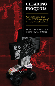 Clearing Iroquoia: New York's Land Grab in the 1779 Campaigns of the American Revolution