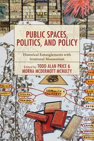 Public Spaces, Politics, and Policy: Historical Entanglements with Irrational Momentism