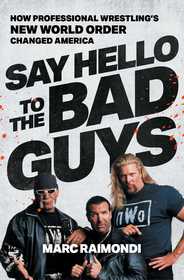 Say Hello to the Bad Guys: How Professional Wrestling's New World Order Changed America