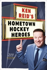 Ken Reid's Hometown Hockey Heroes Ken Reid's Hometown Hockey Heroes