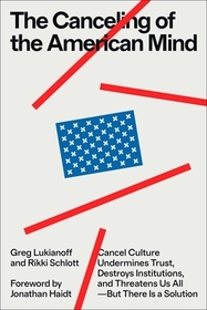 The Canceling of the American Mind: Cancel Culture Undermines Trust and Threatens Us All--But There Is a Solution