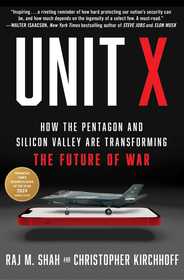 Unit X: How the Pentagon and Silicon Valley Are Transforming the Future of War Unit X: How the Pentagon and Silicon Valley Are Transforming the Future of War