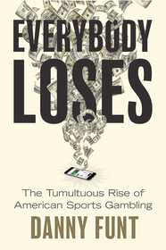 Everybody Loses: The Tumultuous Rise of American Sports Gambling