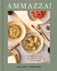Ammazza!: Culinary Adventures from New York to Italy and Back Again