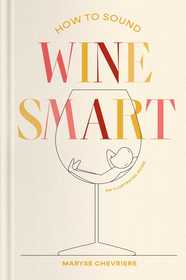 How to Sound Wine Smart: An Illustrated Guide