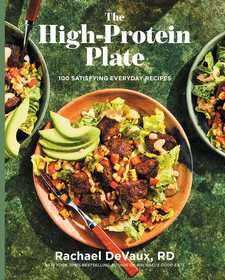 The High-Protein Plate: 100 Satisfying Everyday Recipes