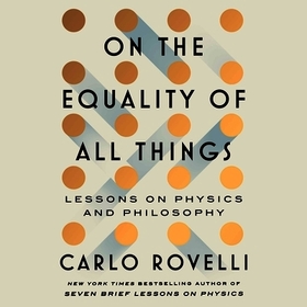 On the Equality of All Things: Lessons on Physics and Philosophy