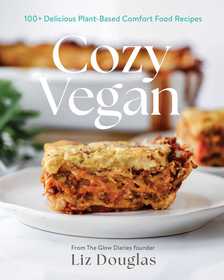Cozy Vegan: 100 Delicious, Plant-Based Comfort Food Recipes (A Cookbook)