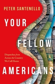 Your Fellow Americans: Dispatches from Across the Country We Call Home