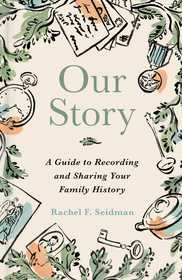 Our Story: A Guide to Recording and Sharing Your Family History
