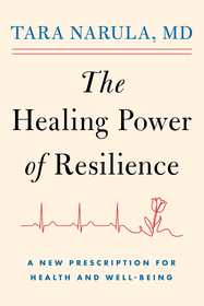 The Healing Power of Resilience: A New Prescription for Health and Well-Being