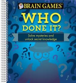 Brain Games - Who Done It?: Solve Mysteries and Unlock Secret Knowledge Brain Games - Who Done It?: Solve Mysteries and Unlock Secret Knowledge